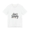 Live Simply T-Shirt | Hand-Lettered Quote, Minimalist Script Typography